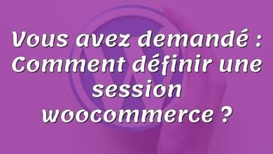 Vous avez demandé : Comment définir une session woocommerce ?